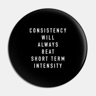 Consistency will always beat short term intensity Pin