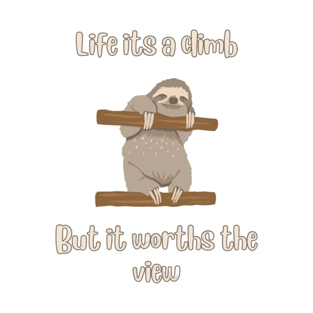 Life its a climb, but it worths the view-Sloth t-shirt by L3GENDS