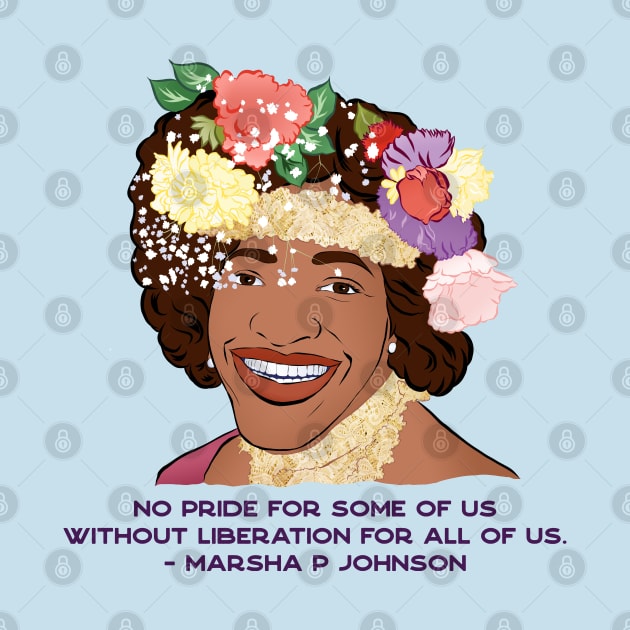 Marsha P Johnson: No Pride For Some Of Us Without Liberation For All Of Us by FabulouslyFeminist