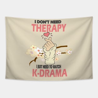 I don't need therapy I just need to watch K-drama..K-drama lovers cute gift Tapestry