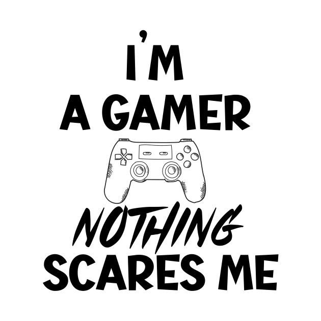 I'm a gamer nothing scares me by SavageArt ⭐⭐⭐⭐⭐