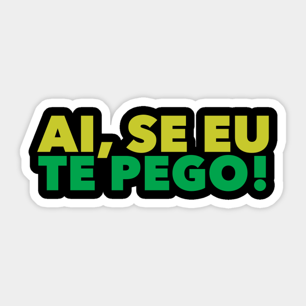 Ai Se Eu Te Pego Brazilian Sticker Teepublic