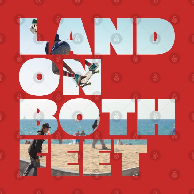 LAND ON BOTH FEET by EdsTshirts