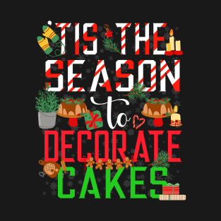 Tis the season to decorate cakes - a cake decorator design T-Shirt