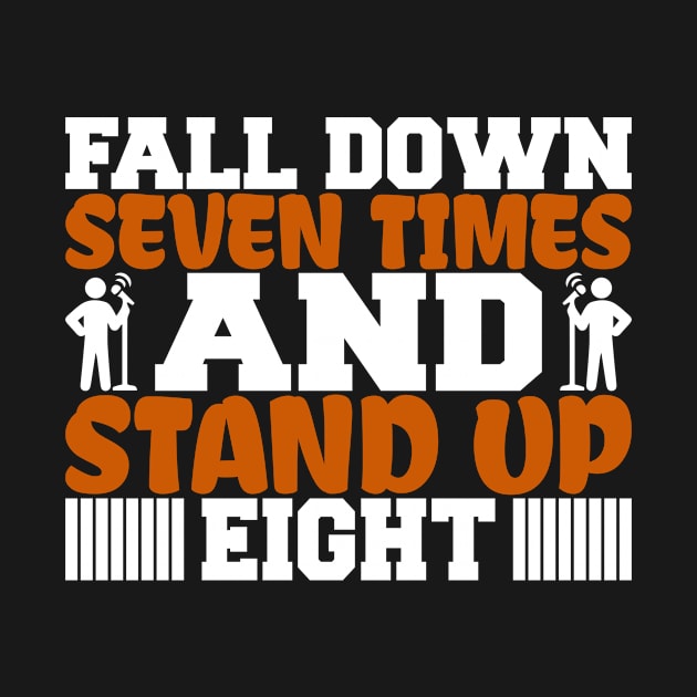 Fall Down Seven Times And Stand Up Eight, Stand Up Comedy, Comedian, Stand Up Comedian, Motivational, Inspirational by FashionDesignz
