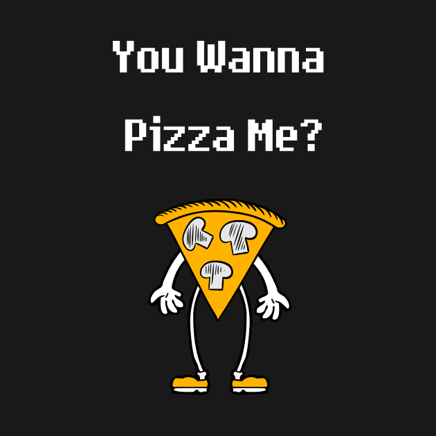 You wanna pizza me ? by fall in love on_ink