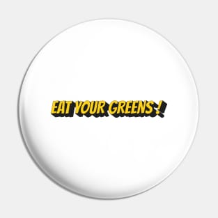 Eat your greens ! Pin