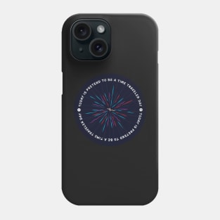 Today is Pretend To Be A Time Traveler Day Badge Phone Case