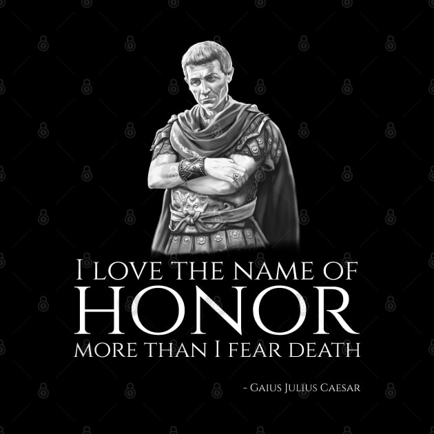 Ancient Roman Gaius Julius Caesar Philosophy Quote On Honor by Styr Designs