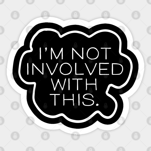 I'm not Involved with This - No Drama Please - Sticker ...