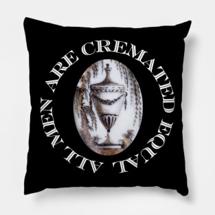 All Men Are Cremated Equal Pillow