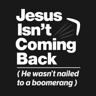 Atheist Humor - Jesus Isn't Coming Back graphic T-Shirt