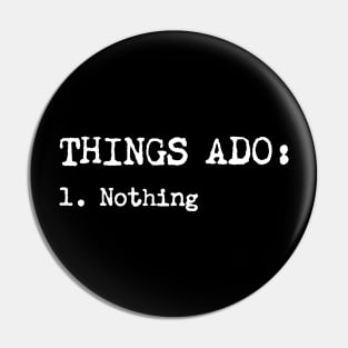 Things Ado Nothing Pin