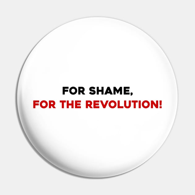 For Shame, For the Revolution! Pin by Solenoid Apparel