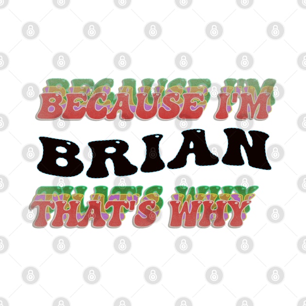 BECAUSE I AM BRIAN - THAT'S WHY by elSALMA