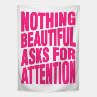 Nothing beautiful asks for attention Tapestry