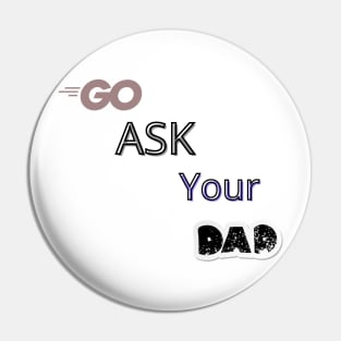 Go Ask Your Dad Pin