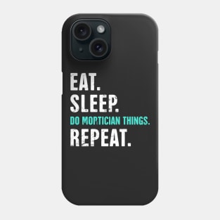 Eat. Sleep. Do Mortician Things. Repeat. Phone Case