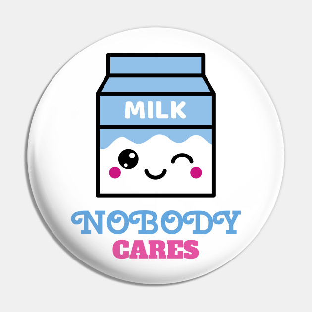 Nobody Cares! Japanese Milk Carton - Milk - Pin | TeePublic Nobody Cares! Japanese Milk Carton - Milk - Pin | TeePublic