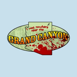 I Was Nowhere Near the Grand Canyon T-Shirt