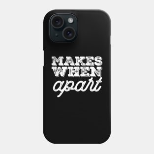 Makes When Apart Phone Case