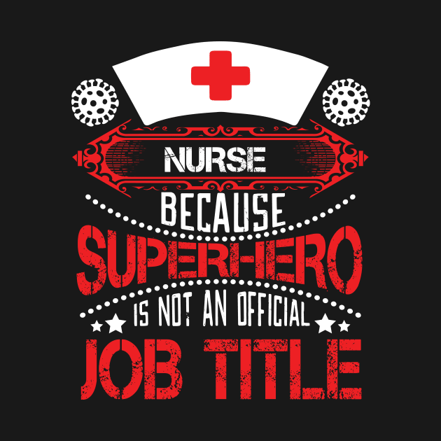 Nurse - Because Superhero Is Not An Official Job Title by T-Culture