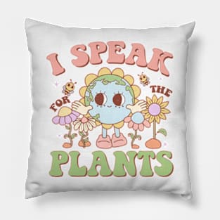 I Speak For The Plants Pillow