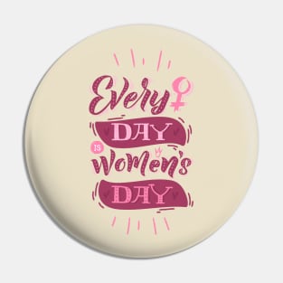 Everyday is women's day Pin