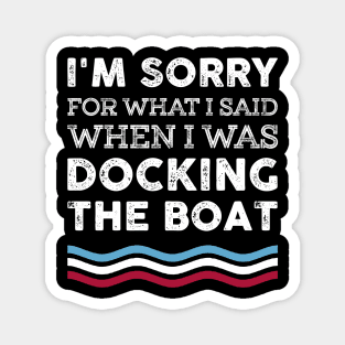 I'm Sorry For What I Said When I Was Docking The Boat Costume Magnet