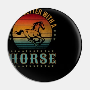 LIFE IS BETTER WITH A HORSE Pin