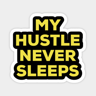 My Hustle Never Sleeps Magnet