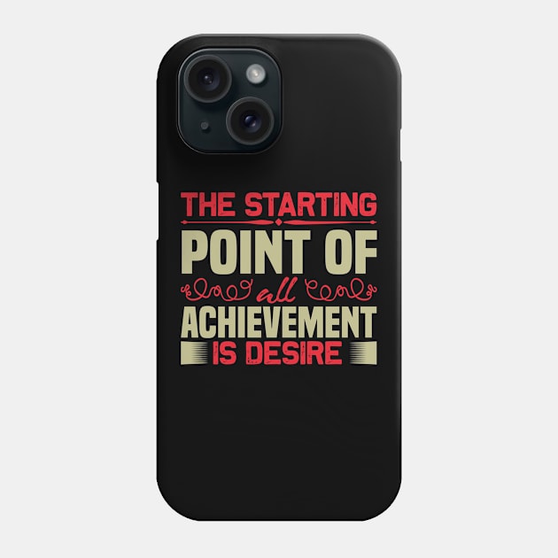 Motivation - Desire Is Starting Point Phone Case by NoPlanB