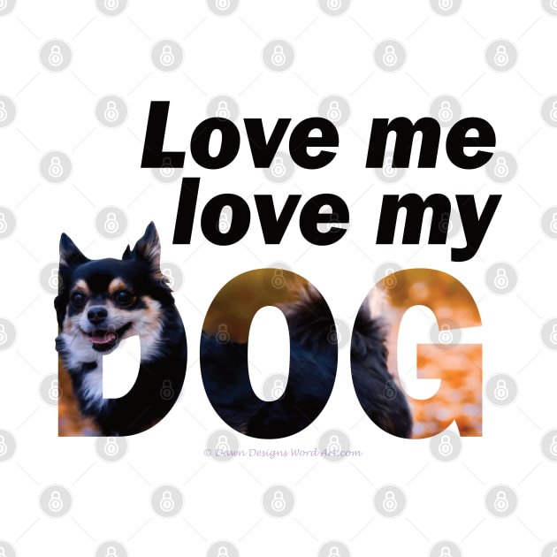 Love me love my dog - Chihuahua oil painting word art by DawnDesignsWordArt