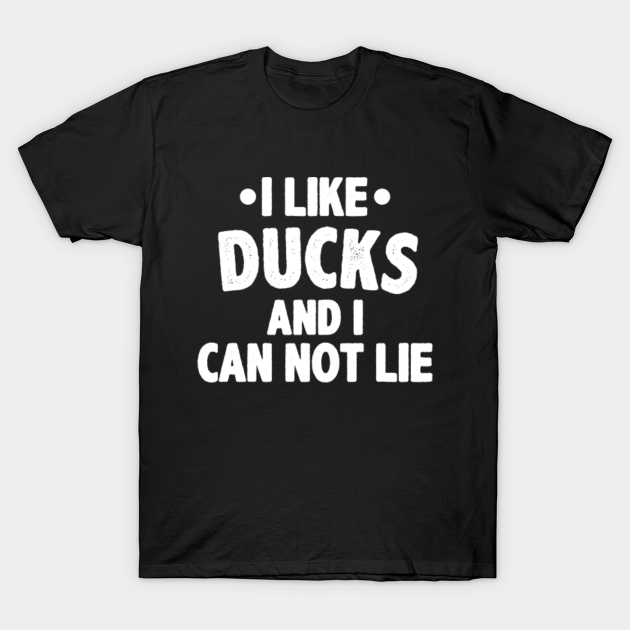 Discover I like ducks i can not lie duck lovers - Ducks - T-Shirt