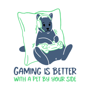 Gaming is better with a pet by your side T-Shirt