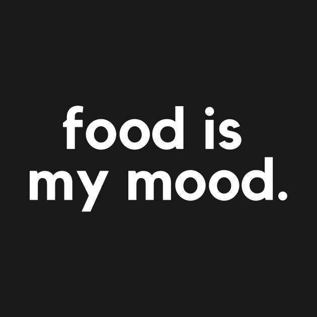 Food is my mood- a food lover design by C-Dogg