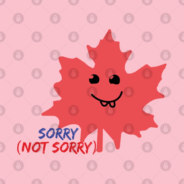 Sorry Not Sorry Maple Leaf by Abddox-99