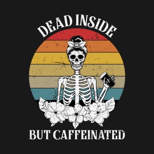 Dead Inside But Caffeinated Skeleton T-Shirt