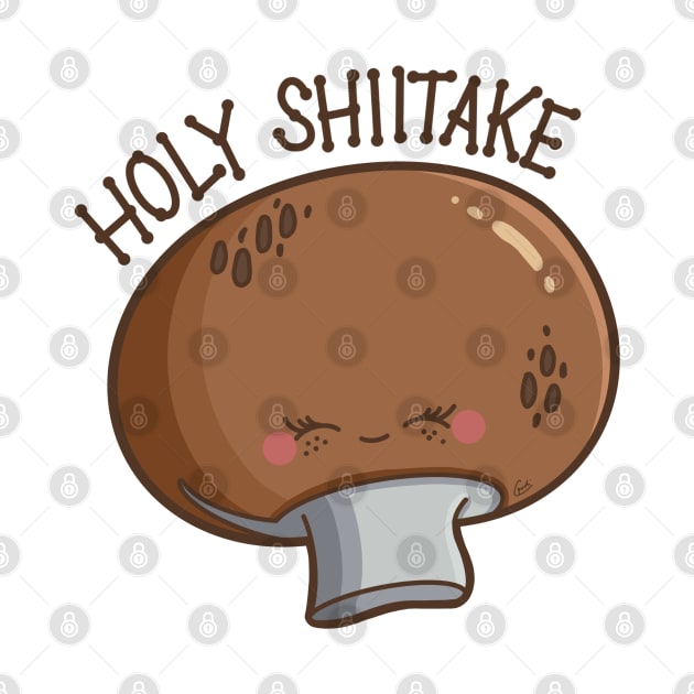 “Holy Shiitake” cute mushroom by CyndiCarlson