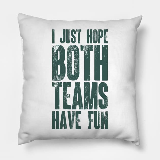 I Just Hope Both Teams Have Fun v6 Pillow by Emma