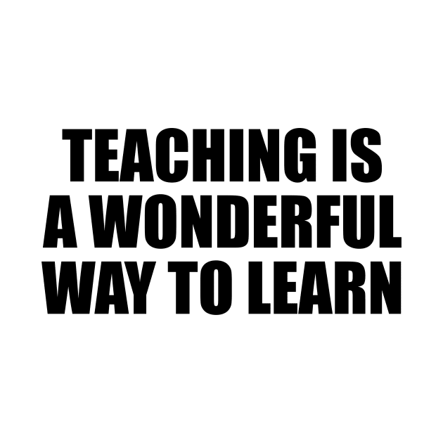 Teaching is a wonderful way to learn by It'sMyTime