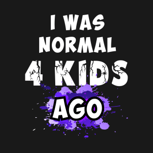 I was normal 4 kids ago, best mom gift T-Shirt