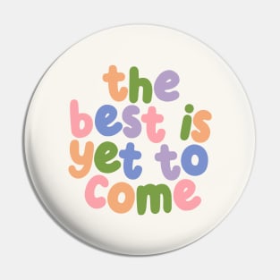 The Best is Yet To Come by The Motivated Type in Orange Green Purple and Pink Pin