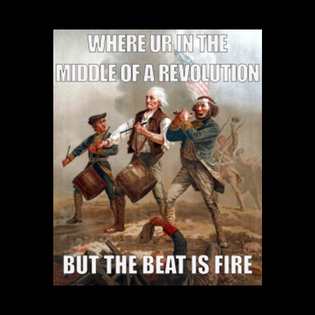 Funny American Revolution The Beat Is Fire Meme T-shirt - American ...