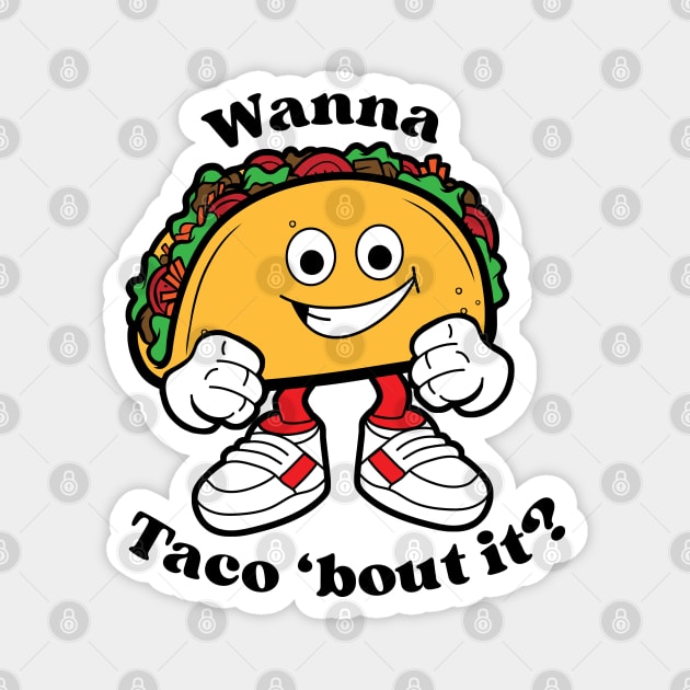 Wanna Taco 'bout it?, Cartoon Taco Magnet by Designs by Darrin
