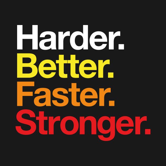 Harder. Better. Faster. Stronger. (warm colours) by conform