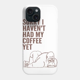 Sorry I Haven't Had My Coffee Yet gorilla Phone Case