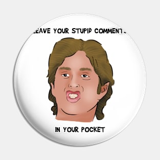 Leave Your Stupid Comments In Your Pocket | The Room Pin