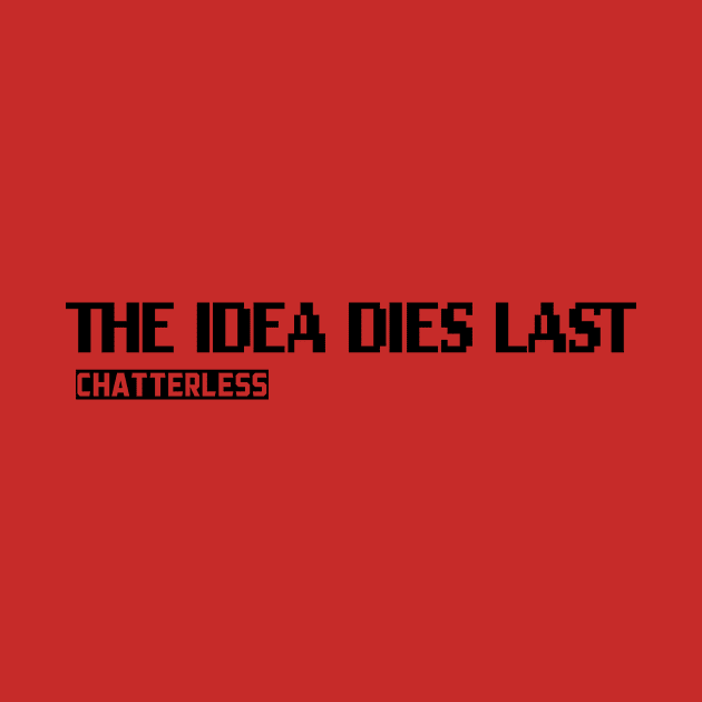 The Idea Dies Last (Black logo) by Chatterlessmusic