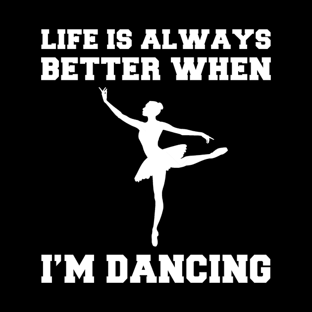 Groove On: Embrace the Joy of Dance with 'Life is Always Better When I'm Dancing' Tee! by MKGift